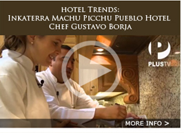 HOTEL TRENDS: INKATERRA MACHU PICCHU PUEBLO HOTEL - CHEF GUSTAVO BORJA