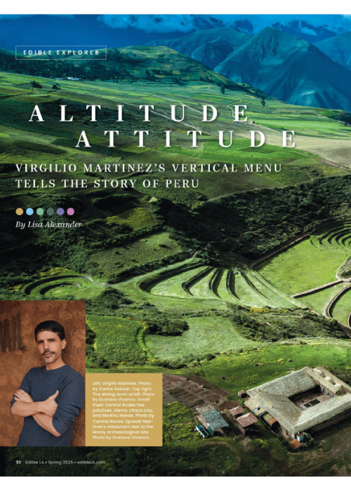 LTITUDE, ATTITUDE. VIRGILIO MARTINEZ’S VERTICAL MENU TELLS THE STORY OF PERU – EDIBLE LA (US) by Lisa Alexander – 04.25